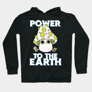 Power To The Earth Mushroom Over The Next Hoodie